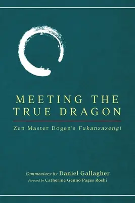 Találkozás az igazi sárkánnyal: Dógen zen mester Fukanzazengi című műve - Meeting The True Dragon: Zen Master Dogen's Fukanzazengi