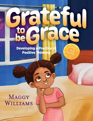 Grateful to be Grace: A pozitív gondolkodás gyakorlatának fejlesztése - Grateful to be Grace: Developing A Practice of Positive Thinking