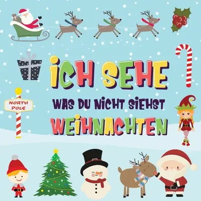 Ich sehe was du nicht siehst - Weihnachten: Findest du den Weihnachtsmann, die Elfen und das Rentier? Ein lustiges Winter-Weihnachtsspiel zum Suchen u