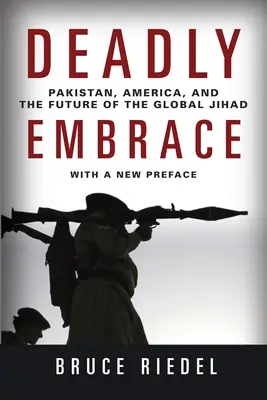 Halálos ölelés: Pakisztán, Amerika és a globális dzsihád jövője - Deadly Embrace: Pakistan, America, and the Future of the Global Jihad