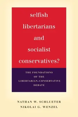 Önző libertáriusok és szocialista konzervatívok? A liberális-konzervatív vita alapjai - Selfish Libertarians and Socialist Conservatives?: The Foundations of the Libertarian-Conservative Debate