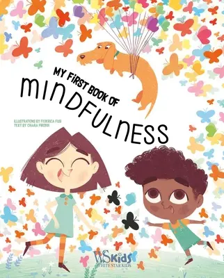 A Mindfulness első könyve: Gyerekeknek: Mindfulness-tevékenységek, mély lélegzetek és vezetett meditáció 5-8 éveseknek - A First Book of Mindfulness: Kids Mindfulness Activities, Deep Breaths, and Guided Meditation for Ages 5-8