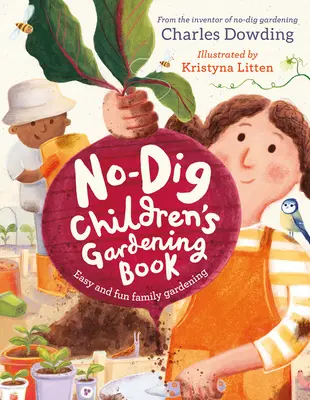 A No-Dig gyermekkertészkedés könyve: Könnyű és szórakoztató családi kertészkedés - The No-Dig Children's Gardening Book: Easy and Fun Family Gardening