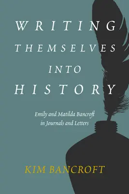 Önmagukat a történelembe írva: Emily és Matilda Bancroft naplókban és levelekben - Writing Themselves Into History: Emily and Matilda Bancroft in Journals and Letters