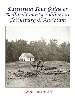 A Bedford megyei katonák Gettysburg és Antietam csatamezői túravezetője - Battlefield Tour Guide of Bedford County Soldiers at Gettysburg & Antietam