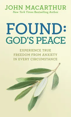 Found: Isten békéje: A szorongástól való valódi szabadság megtapasztalása minden körülmények között - Found: God's Peace: Experience True Freedom from Anxiety in Every Circumstance