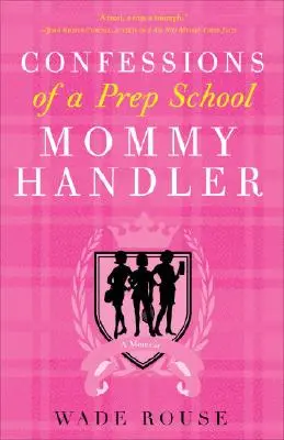 Egy előkészítő iskolai mamakezelő vallomásai: A Memoir (Emlékiratok) - Confessions of a Prep School Mommy Handler: A Memoir