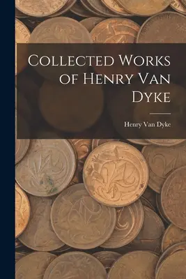 Henry Van Dyke összegyűjtött művei - Collected Works of Henry Van Dyke