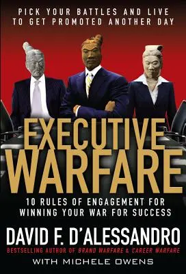 Vezetői hadviselés: 10 hadviselési szabály a sikerért folytatott háború megnyeréséhez - Executive Warfare: 10 Rules of Engagement for Winning Your War for Success