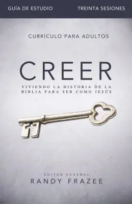 Creer - Gua de Estudio: Viviendo La Historia de la Biblia Para Ser Como Jess