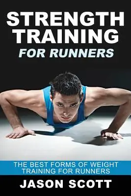 Erőedzés futóknak: A súlyzós edzés legjobb formái futók számára - Strength Training for Runners: The Best Forms of Weight Training for Runners