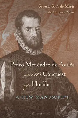 Pedro Menndez de Avils és Florida meghódítása: Egy új kézirat - Pedro Menndez de Avils and the Conquest of Florida: A New Manuscript