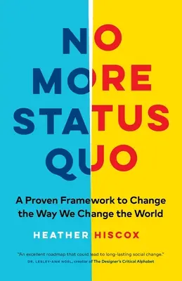 Nincs többé status quo: A bizonyított keretrendszer a világ megváltoztatására - No More Status Quo: A Proven Framework to Change the Way We Change the World