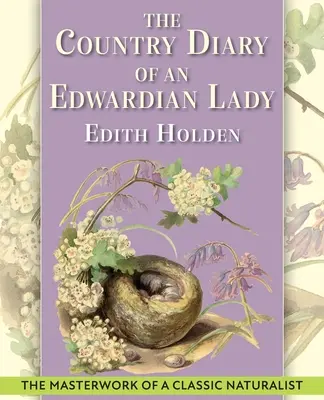 Egy Edward-kori hölgy vidéki naplója: Egy 1906-os természettudós naplójának fakszimile reprodukciója - The Country Diary of An Edwardian Lady: A facsimile reproduction of a 1906 naturalist's diary