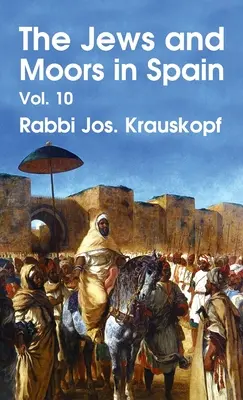 Zsidók és mórok Spanyolországban, 10. kötet Keménykötés - Jews and Moors in Spain, Vol. 10 Hardcover