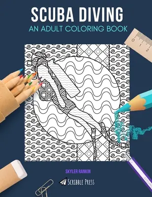 Búvárkodás: FELNŐTT SZÍNEZŐKÖNYV: A Scuba Diving Coloring Book for Adults: A Scuba Diving Coloring Book for Adults - Scuba Diving: AN ADULT COLORING BOOK: A Scuba Diving Coloring Book For Adults