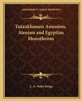 Tutanhamon Amenizmus, Atenizmus és egyiptomi monoteizmus - Tutankhamen Amenism, Atenism and Egyptian Monotheism