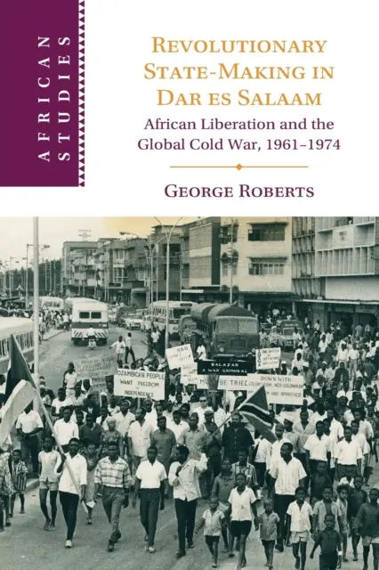 Forradalmi államalkotás Dar es Salaamban - Revolutionary State-Making in Dar es Salaam