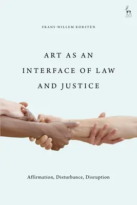 A művészet mint a jog és az igazságszolgáltatás kapcsolódási pontja: Megerősítés, zavarás, megzavarás - Art as an Interface of Law and Justice: Affirmation, Disturbance, Disruption