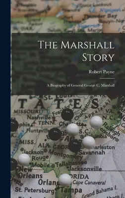 A Marshall-történet; George C. Marshall tábornok életrajza - The Marshall Story; a Biography of General George C. Marshall