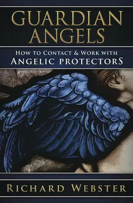 Őrangyalok: Hogyan lépjünk kapcsolatba és dolgozzunk angyali védelmezőkkel? - Guardian Angels: How to Contact & Work with Angelic Protectors