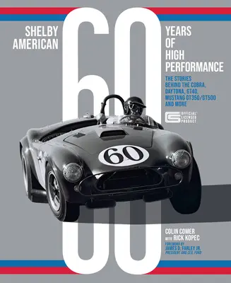 Shelby American 60 Years of High Performance: A Cobra, a Daytona, a Mustang Gt350 és Gt500, a Ford Gt40 és még sok más modell története. - Shelby American 60 Years of High Performance: The Stories Behind the Cobra, Daytona, Mustang Gt350 and Gt500, Ford Gt40 and More