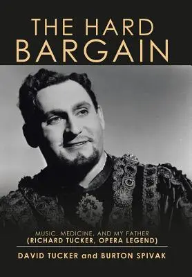 The Hard Bargain: Richard Tucker, operaénekes legenda) - The Hard Bargain: Music, Medicine, and My Father (Richard Tucker, Opera Legend)