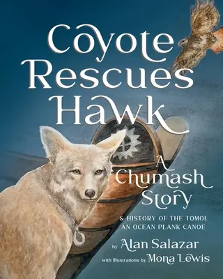 A prérifarkas megmenti a sólymot: A Chumash történet és a Tomol-an Ocean Plank kenu története - Coyote Rescues Hawk: A Chumash Story & History of the Tomol-an Ocean Plank Canoe