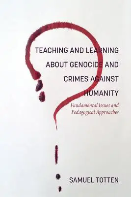 Tanítás és tanulás a népirtásról és az emberiség elleni bűncselekményekről: Alapvető kérdések és pedagógiai megközelítések - Teaching and Learning About Genocide and Crimes Against Humanity: Fundamental Issues and Pedagogical Approaches