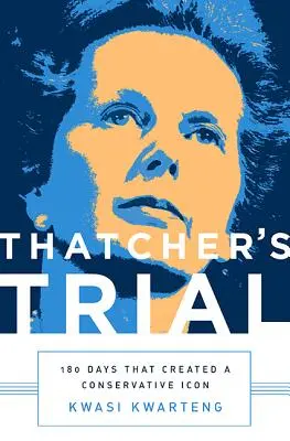 Thatcher pere: 180 nap, amely konzervatív ikont teremtett - Thatcher's Trial: 180 Days That Created a Conservative Icon