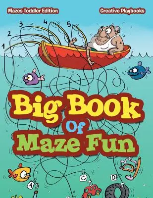 Big Book Of Labirintus Fun - Labirintusok kisgyermek kiadás - Big Book Of Maze Fun - Mazes Toddler Edition