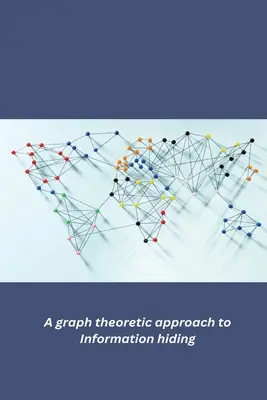 Az információ elrejtésének gráfelméleti megközelítése - A graph theoretic approach to Information hiding