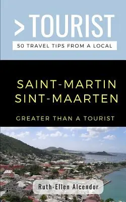 Nagyobb, mint egy turista- Saint-Martin / Sint-Maarten: 50 utazási tipp egy helyitől - Greater Than a Tourist- Saint-Martin / Sint-Maarten: 50 Travel Tips from a Local