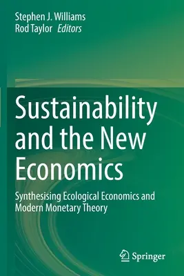 Fenntarthatóság és az új közgazdaságtan: Az ökológiai közgazdaságtan és a modern monetáris elmélet szintézise - Sustainability and the New Economics: Synthesising Ecological Economics and Modern Monetary Theory