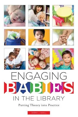 A babák bevonása a könyvtárba: Az elmélet átültetése a gyakorlatba - Engaging Babies in the Library: Putting Theory Into Practice