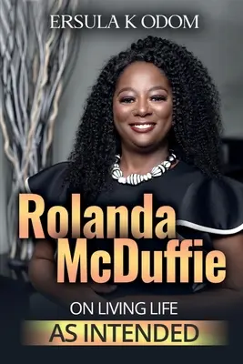 Rolanda McDuffie az Életet élni, ahogyan azt tervezték - Rolanda McDuffie on Living Life As Intended