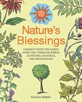 A természet áldásai: Kapcsolat a Földdel minden nap egyszerű tevékenységek, mantrák és meditációk segítségével - Nature's Blessings: Connect with the Earth Every Day Through Simple Activities, Mantras, and Meditations