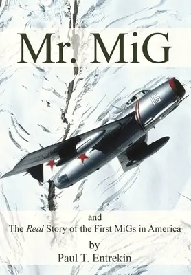 Mr. MiG: és az első amerikai MiG-ek valódi története - Mr. MiG: and The Real Story of the First MiGs in America