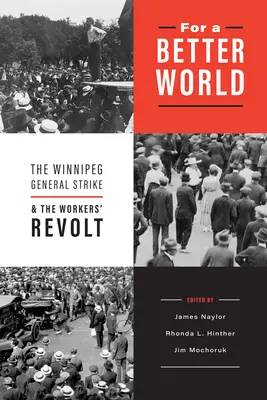 Egy jobb világért: A winnipegi általános sztrájk és a munkások lázadása - For a Better World: The Winnipeg General Strike and the Workers' Revolt