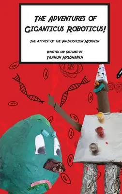 Giganticus Roboticus kalandjai: A frusztrációs szörny támadása - The Adventures of Giganticus Roboticus: Attack of The Frustration Monster