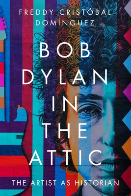 Bob Dylan a padláson: The Artist as Historian - Bob Dylan in the Attic: The Artist as Historian