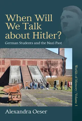 Mikor fogunk beszélni Hitlerről? A német diákok és a náci múlt - When Will We Talk about Hitler?: German Students and the Nazi Past
