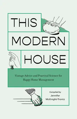 Ez a modern ház: Szüreti tanácsok és gyakorlati tudomány a boldog otthonvezetésért - This Modern House: Vintage Advice and Practical Science for Happy Home Management