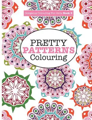 Gyönyörű színezőkönyv lányoknak - Csinos minták - Gorgeous Colouring for Girls - Pretty Patterns