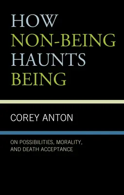 Hogyan kísérti a nemlét a létet: A lehetőségekről, az erkölcsről és a halál elfogadásáról - How Non-Being Haunts Being: On Possibilities, Morality, and Death Acceptance