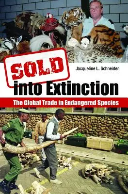 Sold Into Extinction: A veszélyeztetett fajok globális kereskedelme - Sold Into Extinction: The Global Trade in Endangered Species