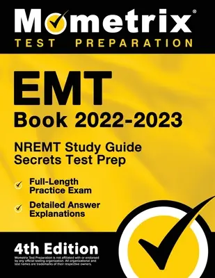 EMT Book 2022-2023 - NREMT Study Guide Secrets Test Prep, teljes hosszúságú gyakorlati vizsga, részletes válaszmagyarázatok: [4. kiadás] - EMT Book 2022-2023 - NREMT Study Guide Secrets Test Prep, Full-Length Practice Exam, Detailed Answer Explanations: [4th Edition]