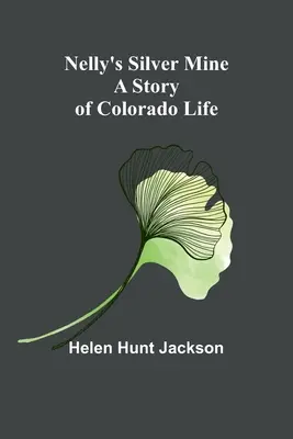 Nelly ezüstbányája: Egy coloradói élettörténet - Nelly's Silver Mine: A Story of Colorado Life