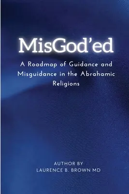 Misgod'ed egy útiterv az útmutatásról és a félrevezetésről az ábrahámi vallásokon belül - Misgod'ed a Roadmap of Guidance and Misguidance Within the Abrahamic Religions