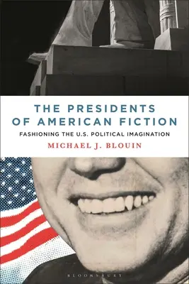 Az amerikai fikció elnökei: Az amerikai politikai képzelet formálása - The Presidents of American Fiction: Fashioning the U.S. Political Imagination